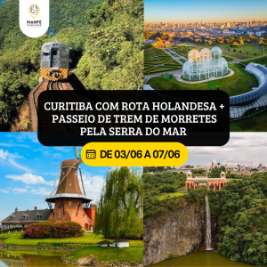 CURITIBA COM ROTA HOLANDESA + PASSEIO DE TREM DE MORRETES PELA SERRA DO MAR 
