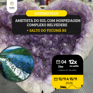 ROTEIRO PLUS: AMETISTA DO SUL COM HOSPEDAGEM COMPLEXO BELVEDERE + SALTO DO YUCUMÃ RS